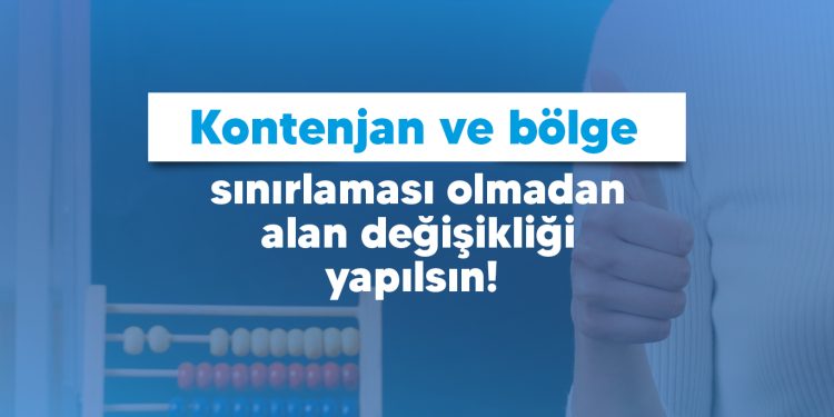 KONTENJAN VE BÖLGE SINIRLAMASI OLMADAN ALAN DEĞİŞİKLİĞİ YAPILSIN!