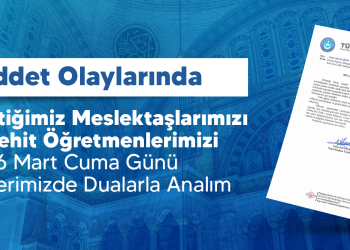 ŞİDDET OLAYLARINDA KAYBETTİĞİMİZ MESLEKTAŞLARIMIZI VE ŞEHİT ÖĞRETMENLERİMİZİ 6 MART CUMA GÜNÜ CAMİLERİMİZDE DUALARLA ANALIM.